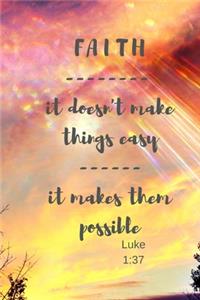 Faith - it doesn't make things easy - it makes them possible - Luke 1: 37: Notebook Cover with Bible Verse to use as Notebook - Planner - Journal - 120 pages blank lined - 6x9 inches (A5)