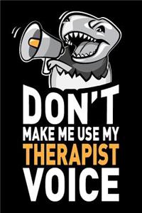 Don't Make Me Use My Therapist Voice