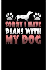 Sorry I Have Plans with My Dog