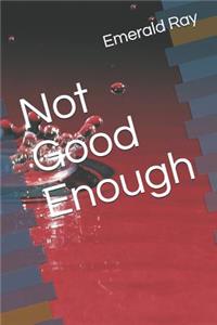 Not Good Enough