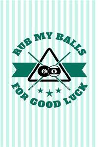 Rub My Balls For Good Luck