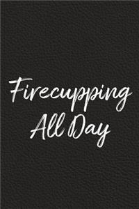 Firecupping All Day