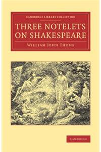 Three Notelets on Shakespeare