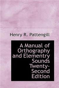 A Manual of Orthography and Elementry Sounds Twenty-Second Edition