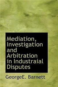 Mediation, Investigation and Arbitration in Industraial Disputes