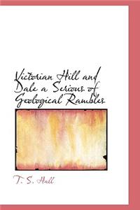 Victorian Hill and Dale a Serious of Geological Rambles