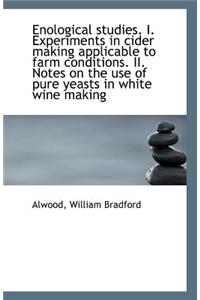 Enological Studies. I. Experiments in Cider Making Applicable to Farm Conditions. II. Notes on the U