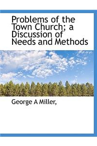 Problems of the Town Church; A Discussion of Needs and Methods