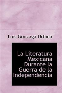 La Literatura Mexicana Durante La Guerra de La Independencia