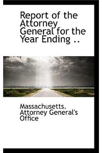 Report of the Attorney General for the Year Ending ..