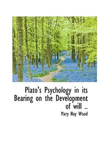 Plato's Psychology in Its Bearing on the Development of Will ..