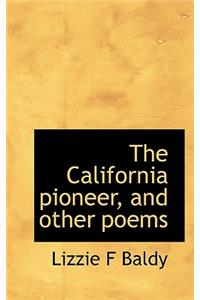 The California Pioneer, and Other Poems