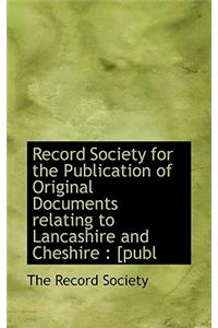 Record Society for the Publication of Original Documents Relating to Lancashire and Cheshire