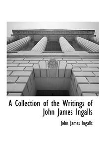 A Collection of the Writings of John James Ingalls