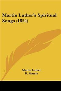 Martin Luther's Spiritual Songs (1854)