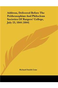 Address, Delivered Before The Peithessophian And Philoclean Societies Of Rutgers' College, July 23, 1844 (1844)