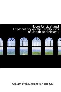 Notes Critical and Explanatory on the Prophecies of Jonah and Hosea.