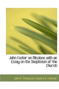 John Foster on Missions with an Essay on the Skepticism of the Church