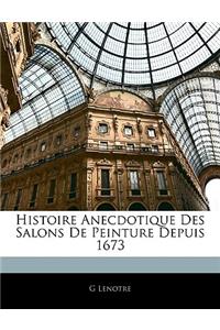 Histoire Anecdotique Des Salons de Peinture Depuis 1673