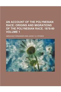 An Account of the Polynesian Race; Origins and Migrations of the Polynesian Race. 1878-80 Volume 1