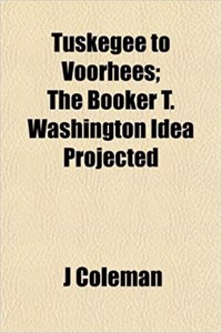 Tuskegee to Voorhees; The Booker T. Washington Idea Projected