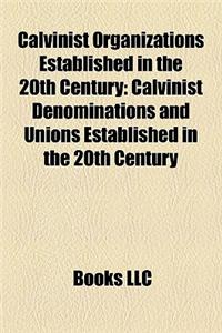 Calvinist Organizations Established in the 20th Century