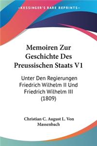Memoiren Zur Geschichte Des Preussischen Staats V1: Unter Den Regierungen Friedrich Wilhelm II Und Friedrich Wilhelm III (1809)