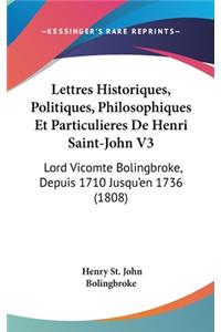 Lettres Historiques, Politiques, Philosophiques Et Particulieres de Henri Saint-John V3