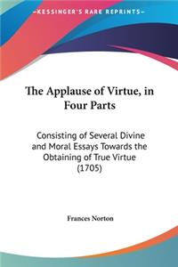 The Applause of Virtue, in Four Parts