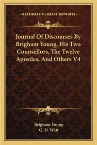 Journal of Discourses by Brigham Young, His Two Counsellors, the Twelve Apostles, and Others V4