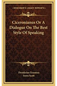 Ciceronianus Or A Dialogue On The Best Style Of Speaking