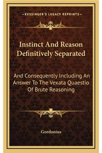 Instinct and Reason Definitively Separated