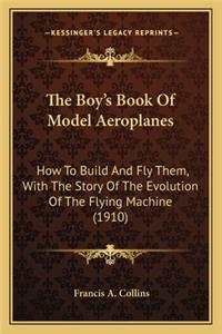 Boy's Book of Model Aeroplanes the Boy's Book of Model Aeroplanes