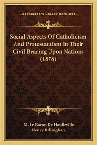 Social Aspects of Catholicism and Protestantism in Their Civil Bearing Upon Nations (1878)