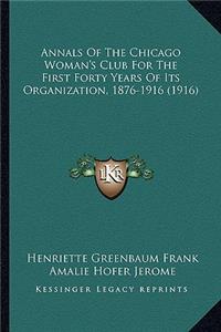 Annals of the Chicago Woman's Club for the First Forty Years of Its Organization, 1876-1916 (1916)