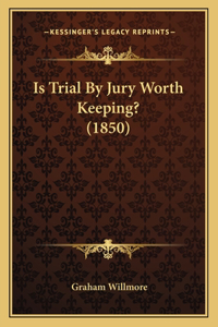Is Trial By Jury Worth Keeping? (1850)