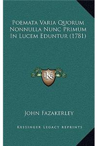 Poemata Varia Quorum Nonnulla Nunc Primum In Lucem Eduntur (1781)