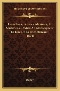 Caracteres, Pensees, Maximes, Et Sentimens, Dediez An Monseigneur Le Duc De La Rochefaucault (1694)