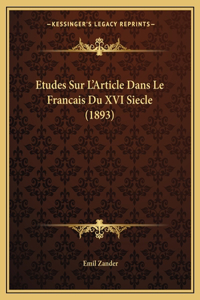 Etudes Sur L'Article Dans Le Francais Du XVI Siecle (1893)