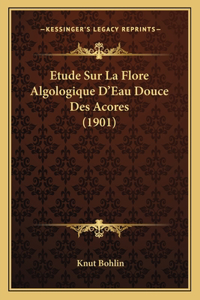 Etude Sur La Flore Algologique D'Eau Douce Des Acores (1901)