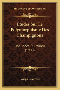 Etudes Sur Le Polymorphisme Des Champignons