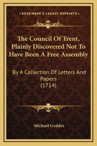 The Council Of Trent, Plainly Discovered Not To Have Been A Free Assembly