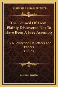 The Council Of Trent, Plainly Discovered Not To Have Been A Free Assembly