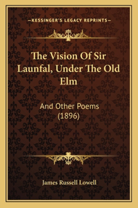 The Vision Of Sir Launfal, Under The Old Elm