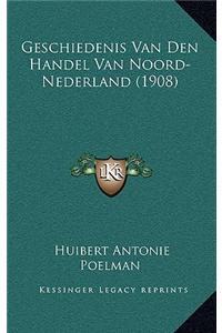 Geschiedenis Van Den Handel Van Noord-Nederland (1908)