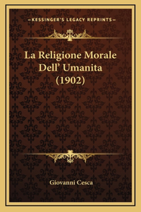 La Religione Morale Dell' Umanita (1902)