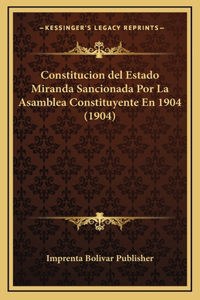 Constitucion del Estado Miranda Sancionada Por La Asamblea Constituyente En 1904 (1904)