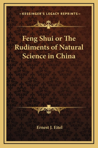 Feng Shui or The Rudiments of Natural Science in China