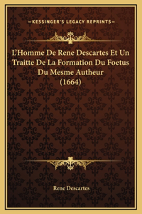 L'Homme De Rene Descartes Et Un Traitte De La Formation Du Foetus Du Mesme Autheur (1664)