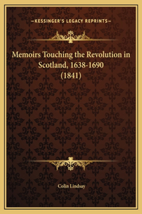Memoirs Touching the Revolution in Scotland, 1638-1690 (1841)